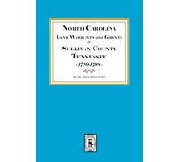 North Carolina Land Warrants and Grants in Sullivan County, Tennessee, 1780-1798.
