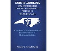 North Carolina Law Enforcement Officers' Guidebook to Policing in Healthcare: A Legal and Operational Guide for Law Enforcement in Healthcare Facilities