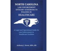 North Carolina Law Enforcement Officers' Guidebook to Policing in Healthcare: A Legal and Operational Guide for Law Enforcement in Healthcare Facilities