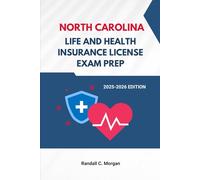 NORTH CAROLINA LIFE AND HEALTH INSURANCE LICENSE EXAM PREP GUIDE: Comprehensive Study Guide with Updated Exam Content, State Laws, and 130 Practice Questions