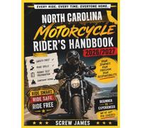 NORTH CAROLINA MOTORCYCLE RIDER’S HANDBOOK 2026-2027: EVERY RIDE, EVERY TIME, EVERYONE HOME YOUR JOURNEY,YOUR FREEDOM, YOUR RESPONSIBILITY