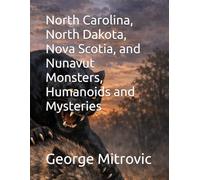 North Carolina, North Dakota, Nova Scotia, and Nunavut Monsters, Humanoids and Mysteries