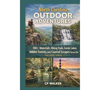 North Carolina Outdoor Adventures: 100+ Waterfalls, Hiking Trails, Scenic Lakes, Hidden Forests, and Coastal Escapes Across the Tar Heel State