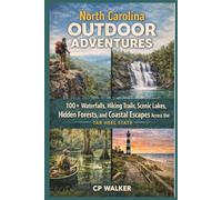 North Carolina Outdoor Adventures: 100+ Waterfalls, Hiking Trails, Scenic Lakes, Hidden Forests, and Coastal Escapes Across the Tar Heel State