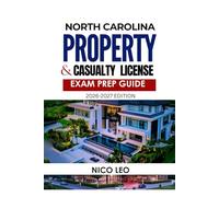 NORTH CAROLINA PROPERTY AND CASUALTY INSURANCE LICENSE EXAM PREP GUIDE: A Comprehensive Detailed, Exam-Focused Guide with Practice Tests and Pass Strategies