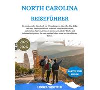 NORTH CAROLINA REISEFÜHRER 2025-2026: Ein umfassendes Handbuch zur Erkundung von Asheville, Blue Ridge Parkway, atemberaubenden Stränden, historischen ... und Sehenswürdigkeiten, die man geseh...