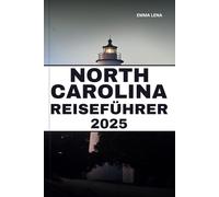NORTH CAROLINA REISEFÜHRER 2025: Entdecken Sie malerische Berge, unberührte Strände, eine reiche Geschichte und Insidertipps für einen klassischen Südstaatenurlaub.