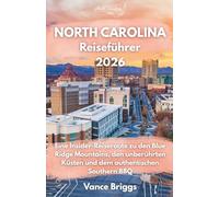 North Carolina Reiseführer 2026: Eine Insider-Reiseroute zu den Blue Ridge Mountains, den unberührten Küsten und dem authentischen Southern BBQ (German Edition)