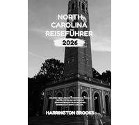 NORTH CAROLINA REISEFÜHRER 2026: Erleben Sie malerische Wanderwege, lokale Spezialitäten und historische Sehenswürdigkeiten im gesamten Tar Heel State (TRAVELING MADE EASY IN ENGLISH AND GERMAN)