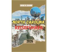 NORTH CAROLINA REISEFÜHRER 2026: Insider-Reiserouten, authentische Erlebnisse und zeitlose Landschaften von den Great Smokies bis zur Küste von Carolina
