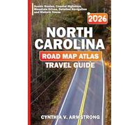 NORTH CAROLINA ROAD MAP ATLAS TRAVEL GUIDE 2026: Scenic Routes, Coastal Highways, Mountain Drives, Detailed Navigation and Historic Towns