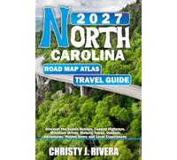 North carolina road map atlas travel guide 2027: Discover the Scenic Byways, Coastal Highways, Mountain Drives, Historic Towns, Outdoor Adventures, Hidden Gems and Local Experiences