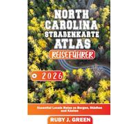 NORTH CAROLINA STRAßENKARTE ATLAS REISEFÜHRER 2026: Essential Locals Reise zu Bergen, Städten und Küsten