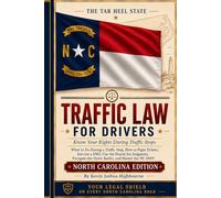 North Carolina Traffic Law for Drivers: Know Your Rights During Traffic Stops: What to Do During a Traffic Stop, How to Fight Tickets, Survive a DWI, ... Rights A Driver's Guide to Traffic Stops)