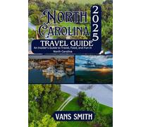 North Carolina Travel Guide 2025: An insider Guide to Travel, Food, and Fun in North Carolina (Comprehensive First Time Travellers Guide for 2025/2026)