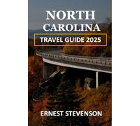 NORTH CAROLINA TRAVEL GUIDE 2025 (The Ultimate Travel Companion Series 2025 - 2026)
