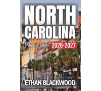 North Carolina Travel Guide 2026-2027: Exploring the Best of the Tar Heel State, Scenic Drives, Unforgettable Hiking Trails, and Local Eats From Coastal Charm to Mountain Escapes