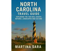 NORTH CAROLINA TRAVEL GUIDE: EXPLORING THE TAR HEEL STATE NATURAL LANDSCAPES AND CULTURE
