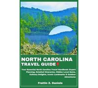 NORTH CAROLINA TRAVEL GUIDE: Your Essential North Carolina Travel Handbook: Expert Planning, Detailed Itineraries, Hidden Local Gems, Culinary Delights, Iconic Landmarks & Outdoor Adventures