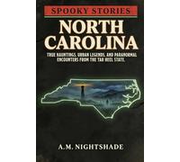 North Carolina: True Hauntings, Urban Legends, and Paranormal Encounters from the Tar Heel State (Spooky Stories: America's Haunted States)