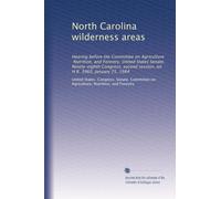 North Carolina wilderness areas: Hearing before the Committee on Agriculture, Nutrition, and Forestry, United States Senate, Ninety-eighth Congress, ... on H.R. 3960, January 25, 1984: Volume 1