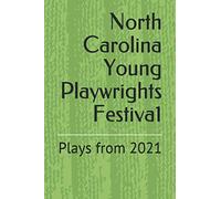 North Carolina Young Playwrights Festival: Plays from 2021 (Plays from the North Carolina Young Playwrights Festival)
