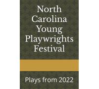 North Carolina Young Playwrights Festival: Plays from 2022 (Plays from the North Carolina Young Playwrights Festival)