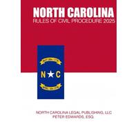 North Carolinna Rules of Civil Procedure 2025: Complete Rules in Effect as of August 25, 2025