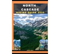 NORTH CASCADES HIKING GUIDE 2025: 18 (TRAVEL ACROSS THE GLOBAL DESTINATION GUIDE SERIES)