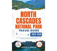 North Cascades National Park Travel Guide 2025-2026: Explore Scenic Trails, Alpine Lakes, Glaciers, Wildlife Spotting, and Outdoor Adventures in Washington’s Pristine Wilderness