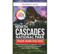 North Cascades National Park Travel Guide 2025-2026: Insider Itineraries, Scenic Highlights, and Local Secrets for Discovering Washington’s Most Untamed Wilderness