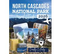 North Cascades National Park Travel Guide 2026: Expert Hiking, Wildlife Watching, Glacial Lakes and Mountain Loop Exploration in Washington’s Hidden Wilderness