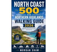 North Coast 500 and Northern Highlands Walking Guide 2026: Scenic Scottish Trails, Coastal Walks, Mountain Routes, Highland Villages and Smart Hiking Tips