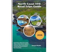 North Coast 500 Road Trips Guide 2026: Scenic Drives, Hidden Gems, Coastal Villages, Castles, Beaches, Highlands Adventures, Maps, Accommodation, and Smart Itineraries for Scotland's Most Famous Route