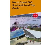 North Coast 500 Scotland Road Trip Guide 2026: A Practical Journey Through Highland Roads, Coastal Villages, Hidden Detours, Scenic Walks, Wildlife, Local Food & Flexible Itineraries