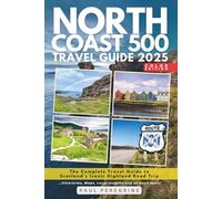 North Coast 500: The Complete Travel Guide to Scotland’s Iconic Highland Road Trip (COLOR EDITION)