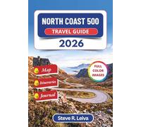 North Coast 500 Travel Guide 2026 (Full Color): Explore Scotland's Wild Scenic Highlands, Golden Beaches, and Rugged Coastline with Practical Tips, Itineraries, and Journal Pages