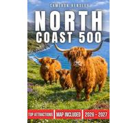 North Coast 500 Travel Guide (FULL COLOR): Explore Scotland's Scenic Coastal Route, Charming Villages, Hidden Gems, and Breathtaking Landscapes (Hensley Travel Series)