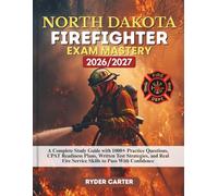 NORTH DAKOTA FIREFIGHTER EXAM MASTERY 2026/2027: A Complete Study Guide with 1000+ Practice Questions, CPAT Readiness Plans, Written Test Strategies, ... Fire Service Skills to Pass With Confidence