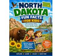 North Dakota Fun Facts for Kids: The Curious Kid’s Travel Guide to the Peace Garden State (The U.S. States & Territories Fun Facts for Kids Series)