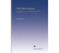 North Dakota Magazine: The State's Resources--Agricultural, Industrial, & Commercial. V. 1 No. 3 1906