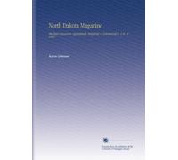 North Dakota Magazine: The State's Resources--Agricultural, Industrial, & Commercial. V. 1 No. 4 1906