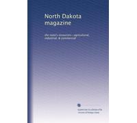 North Dakota magazine: the state's resources--agricultural, industrial, & commercial: Volume 13