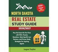 NORTH DAKOTA REAL ESTATE STUDY GUIDE 2026/2027: Pass the Exam the First Time with 950+ Practice Questions, State-Specific Law Reviews, and Proven Study Strategies for Aspiring Agents