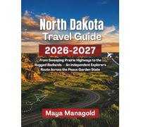 North Dakota Travel Guide 2026-2027: From Sweeping Prairie Highways to the Rugged Badlands - An Independent Explorer's Route Across the Peace Garden State