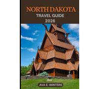 NORTH DAKOTA TRAVEL GUIDE 2026: Explore North Dakota 2026: Top Cities, Scenic Parks, Outdoor Adventures, Local Cuisine, Family Activities, Festivals, ... and Travel Tips. (Travel Destinations Series)
