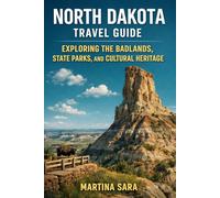 NORTH DAKOTA TRAVEL GUIDE: EXPLORING THE BADLANDS, STATE PARKS, AND CULTURAL HERITAGE