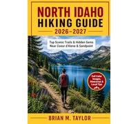 NORTH IDAHO HIKING GUIDE 2026-2027: Top Scenic Trails & Hidden Gems Near Coeur d’Alene & Sandpoint