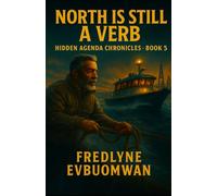 North Is Still a Verb: Where Doors Replace Gods (The Hidden Agenda Chronicles)