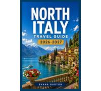 NORTH ITALY TRAVEL GUIDE 2026-2027: A Traveler's Route Through Milan, the Lakes, and the Dolomites